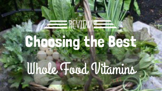 Review – Choosing the Best Whole Food Vitamins 2019