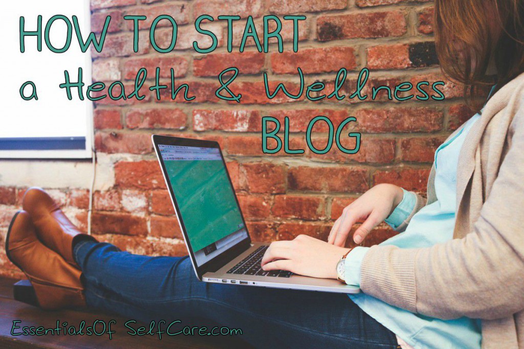 How to Start a Blog - Essentials of Self Care