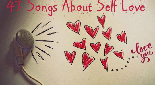 47 Songs About Self Love, Rocking Your Freedom & Letting Yourself Be (+Playlist)